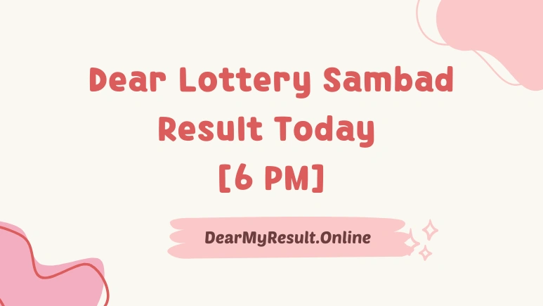 Dear Lottery Sambad Result Today 6 PM